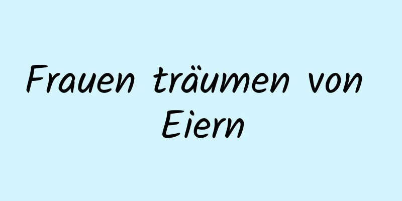 Frauen träumen von Eiern