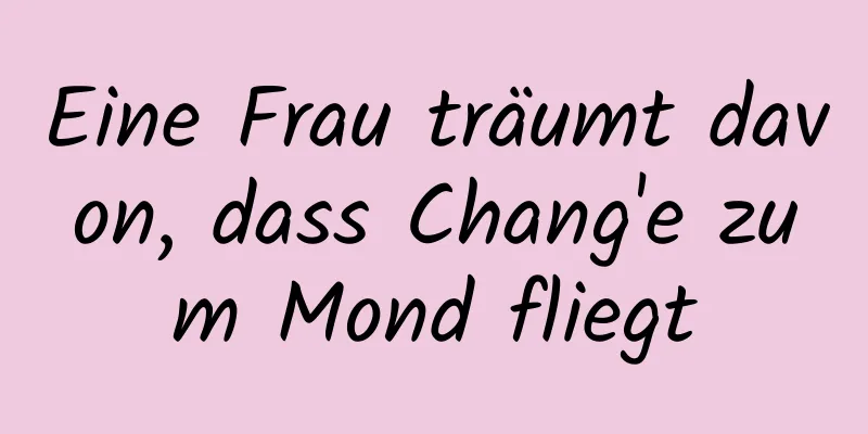 Eine Frau träumt davon, dass Chang'e zum Mond fliegt