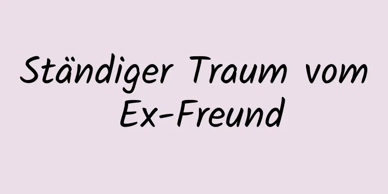 Ständiger Traum vom Ex-Freund