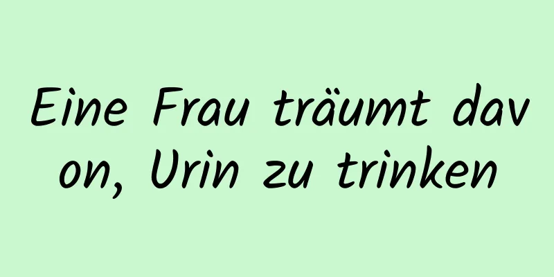 Eine Frau träumt davon, Urin zu trinken