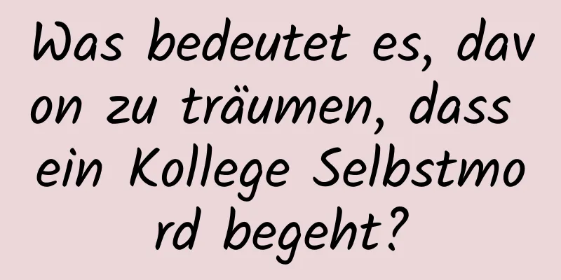 Was bedeutet es, davon zu träumen, dass ein Kollege Selbstmord begeht?