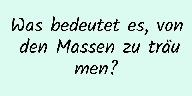 Was bedeutet es, von den Massen zu träumen?