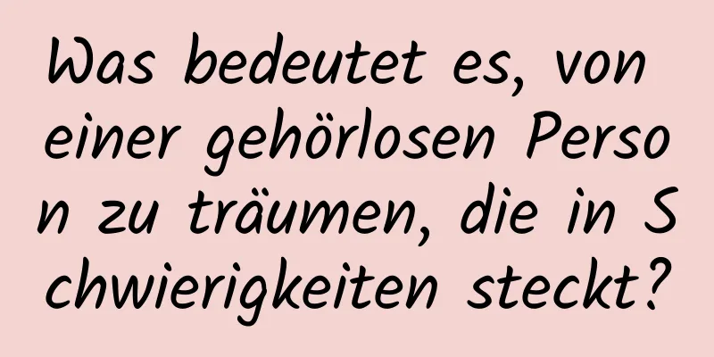 Was bedeutet es, von einer gehörlosen Person zu träumen, die in Schwierigkeiten steckt?