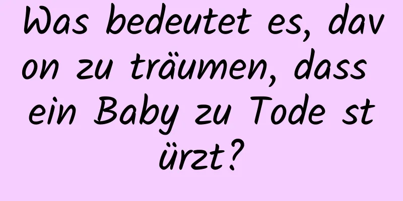 Was bedeutet es, davon zu träumen, dass ein Baby zu Tode stürzt?