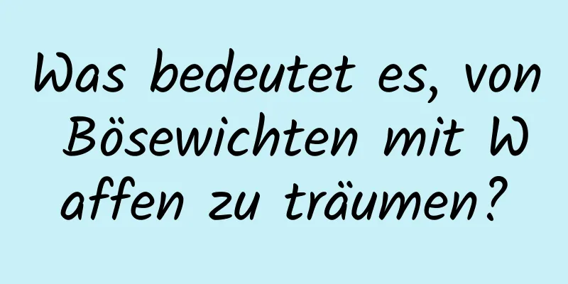 Was bedeutet es, von Bösewichten mit Waffen zu träumen?