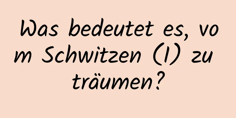 Was bedeutet es, vom Schwitzen (I) zu träumen?