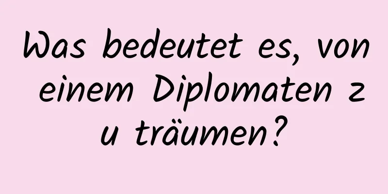 Was bedeutet es, von einem Diplomaten zu träumen?