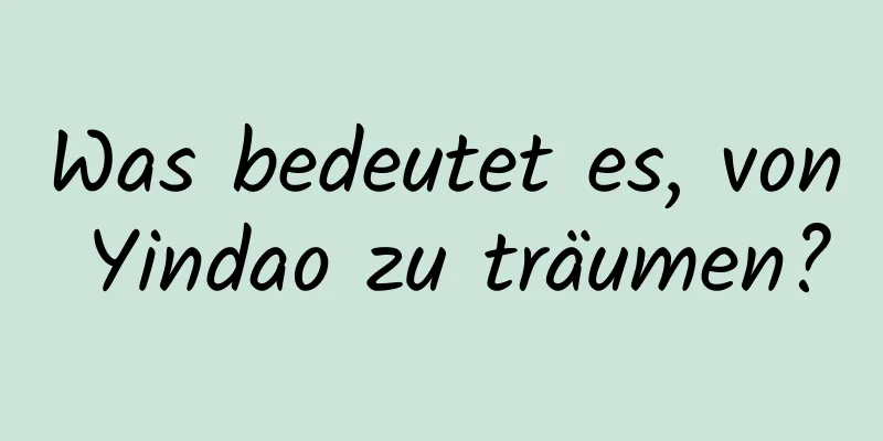 Was bedeutet es, von Yindao zu träumen?