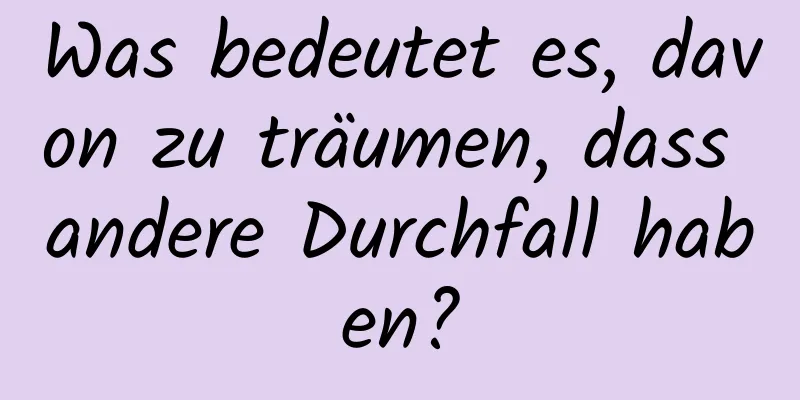 Was bedeutet es, davon zu träumen, dass andere Durchfall haben?
