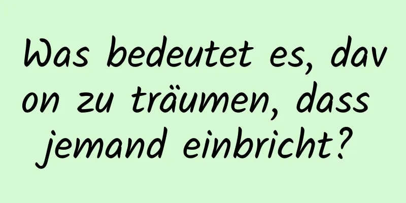 Was bedeutet es, davon zu träumen, dass jemand einbricht?