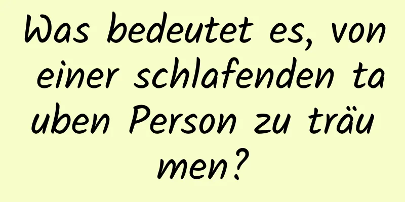 Was bedeutet es, von einer schlafenden tauben Person zu träumen?
