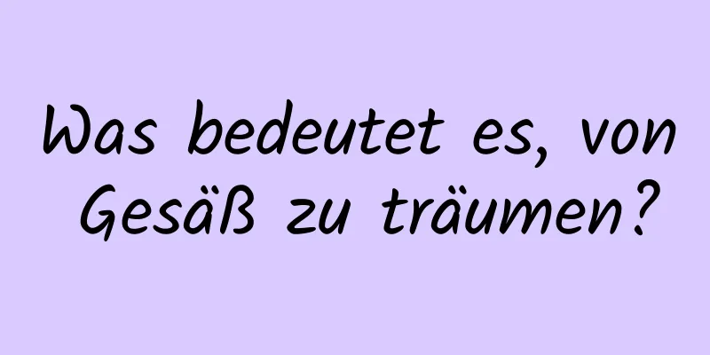 Was bedeutet es, von Gesäß zu träumen?